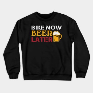 Bike Now Beer Later Cycling and Beer Gift Crewneck Sweatshirt